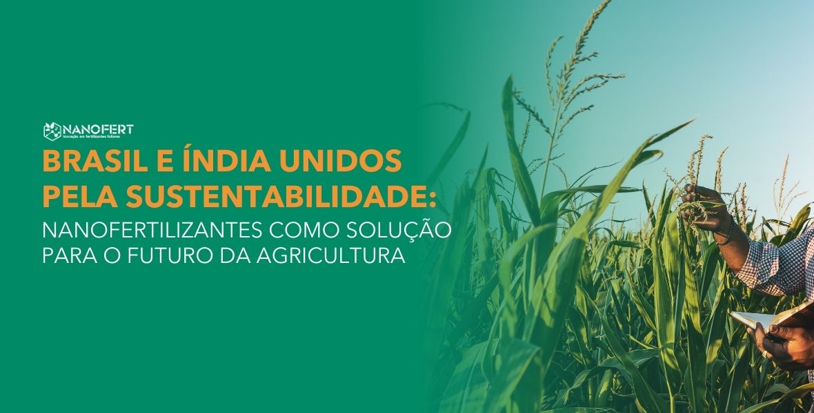 Brasil e Índia Unidos pela Sustentabilidade: Nanofertilizantes como Solução para o Futuro da Agricultura