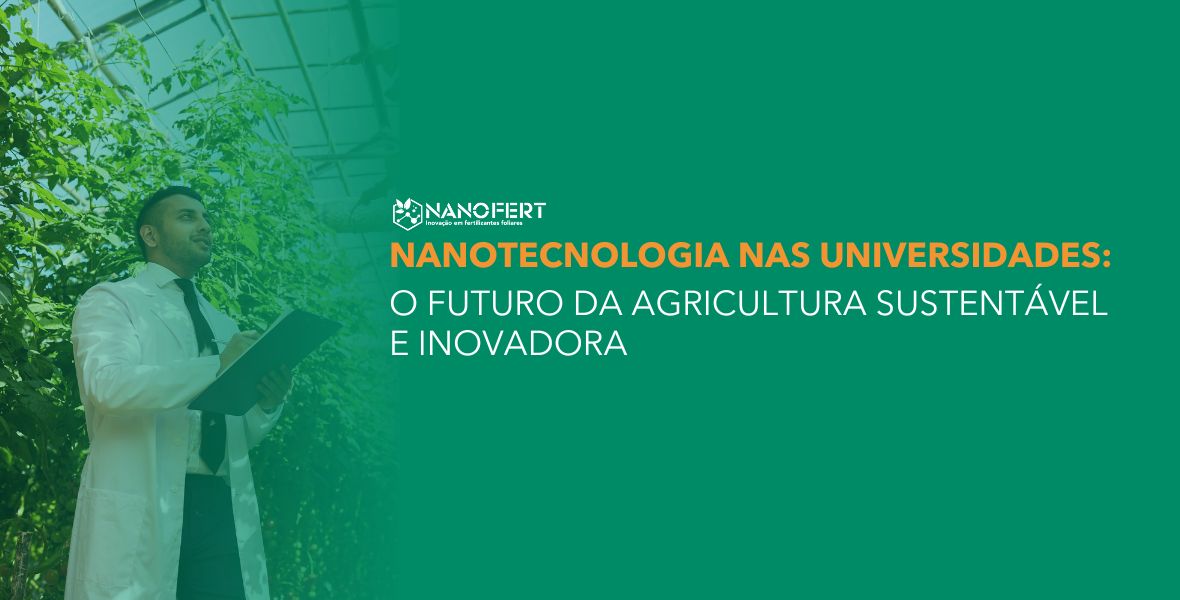  Nanotecnologia e sustentabilidade: o papel das universidades brasileiras no avanço do agronegócio do futuro