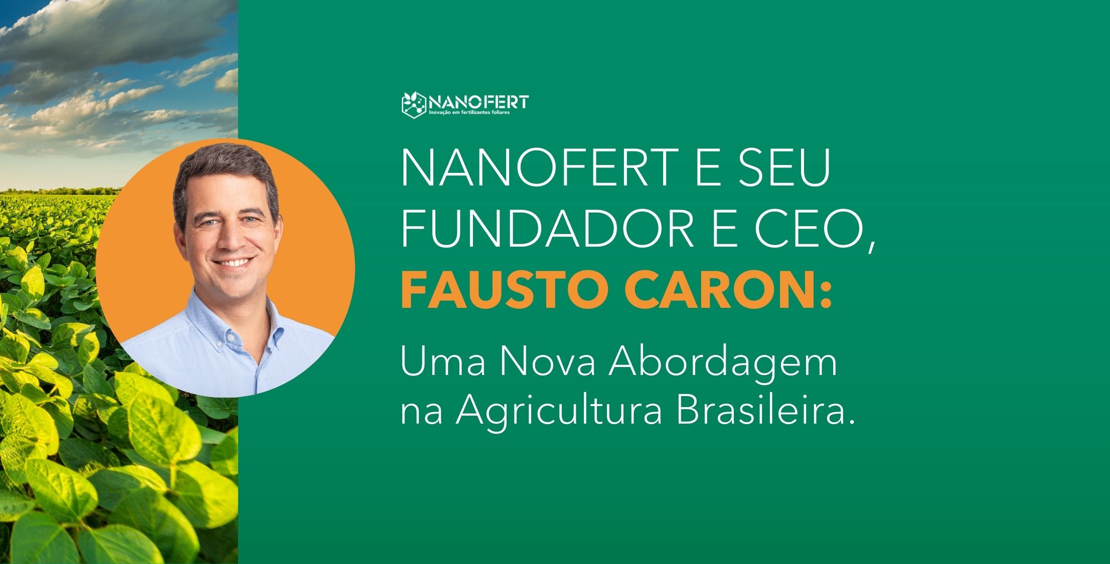 Imagem ilustrativa com a foto de Fausto Caron e o título do artigo: NANOFERT e seu fundador e CEO, Fausto Caron: Uma Nova Abordagem na Agricultura Brasileira